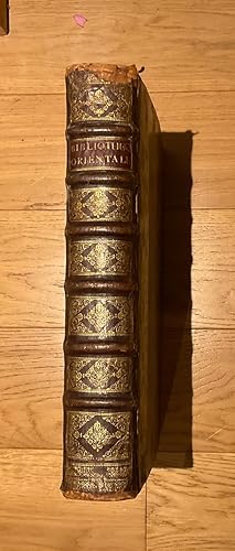 Bibliotheque orientale, ou Dictionaire universel contenant generalement tout ce qui regarde la co...