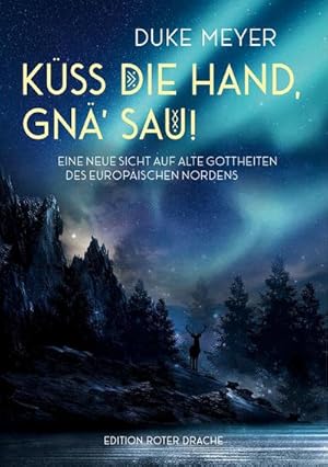 Bild des Verkufers fr Kss die Hand, gn' Sau! : Eine neue Sicht auf alte Gottheiten des europischen Nordens zum Verkauf von AHA-BUCH GmbH