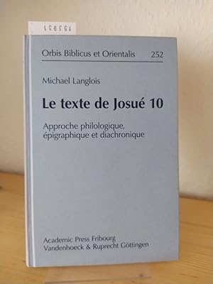 Seller image for Le texte de Josu 10. Approche philologique, pigraphique et diachronique. [Par Michael Langlois]. (= Orbis biblicus et orientalis, 252). for sale by Antiquariat Kretzer