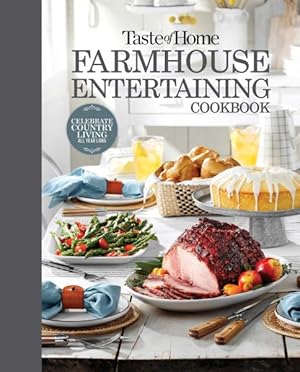 Image du vendeur pour Taste of Home Farmhouse Entertaining Cookbook : Invite Family and Friends to Celebrate All Year Long mis en vente par GreatBookPrices