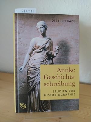 Seller image for Antike Geschichtsschreibung. Studien zur Historiographie. [Von Dieter Timpe]. Herausgegeben von Uwe Walter. for sale by Antiquariat Kretzer