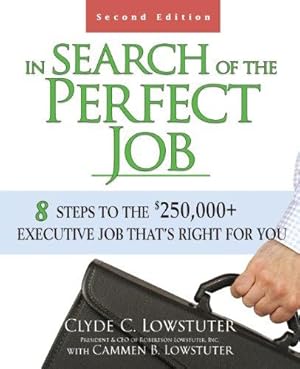 Seller image for In Search of the Perfect Job: 8 Steps To The $250,000+ Executive Job ThatS Right For You: 8 Steps to the $250,000+ Executive Job Thats Right for You (BUSINESS BOOKS) for sale by WeBuyBooks