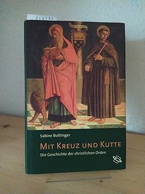 Imagen del vendedor de Mit Kreuz und Kutte. Die Geschichte der christlichen Orden. [Von Sabine Buttinger]. a la venta por Antiquariat Kretzer
