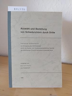 Auswahl und Bestellung von Schiedsrichtern durch Dritte. [Dissertation durch die Rechts- und Staa...
