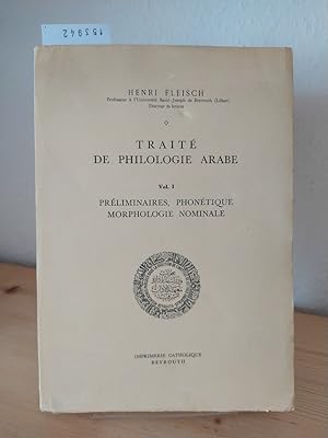 Traité de philologie arabe. [Par Henri Fleisch]. Vol. 1: Préliminaires, phonétique, morphologie n...