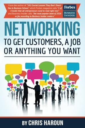 Seller image for Networking to Get Customers, a Job or Anything You Want: Also includes over 2 hours of video lessons and 15 downloadable networking templates & exercises to take your career to the next level! [Soft Cover ] for sale by booksXpress