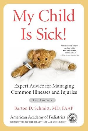 Seller image for My Child Is Sick!: Expert Advice for Managing Common Illnesses and Injuries by Schmitt MD FAAP, Barton D [Paperback ] for sale by booksXpress