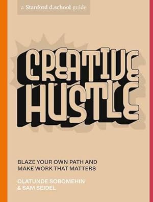 Seller image for Creative Hustle: Blaze Your Own Path and Make Work That Matters (Stanford d.school Library) by Sobomehin, Olatunde, seidel, sam, Stanford d.school [Paperback ] for sale by booksXpress