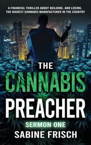 Seller image for The Cannabis Preacher Sermon One: A financial thriller about building and losing the biggest Cannabis Manufacturer in the country by Frisch, Sabine [Hardcover ] for sale by booksXpress