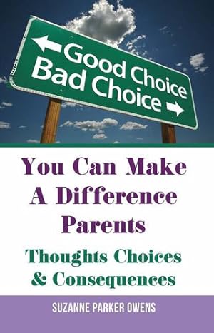 Seller image for You Can Make A Difference Parents: Thoughts Choices & Consequences by Owens, Suzanne Parker [Paperback ] for sale by booksXpress