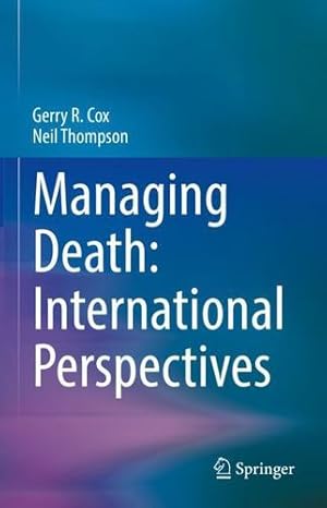 Image du vendeur pour Managing Death: International Perspectives by Cox, Gerry R., Thompson, Neil [Hardcover ] mis en vente par booksXpress