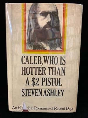 Caleb, Who is Hotter Than a $2 Pistol: An Historical Romance of Recent Days