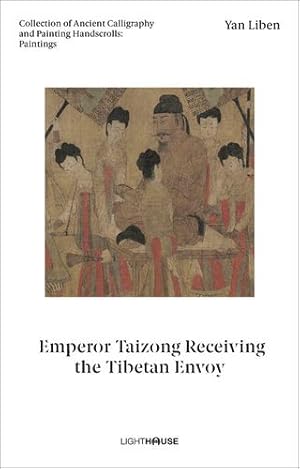 Imagen del vendedor de Yan Liben: Emperor Taizong Receiving the Tibetan Envoy: Collection of Ancient Calligraphy and Painting Handscrolls: Paintings [Hardcover ] a la venta por booksXpress