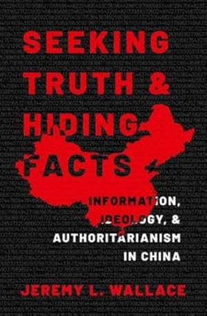 Immagine del venditore per Seeking Truth and Hiding Facts: Information, Ideology, and Authoritarianism in China by Wallace, Jeremy L. [Paperback ] venduto da booksXpress