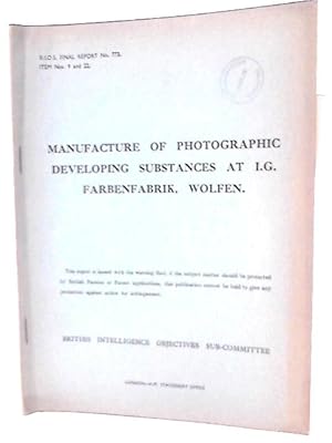 Image du vendeur pour Bios Final Report No. 773. Manufacture of Photographic Developing Substances at I.g. Farbenfabrik, Wolfen mis en vente par World of Rare Books