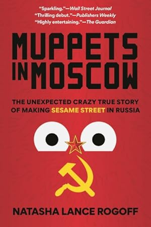 Imagen del vendedor de Muppets in Moscow : The Unexpected Crazy True Story of Making Sesame Street in Russia a la venta por GreatBookPrices