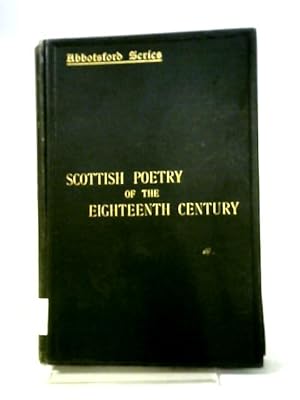 Bild des Verkufers fr Scottish Poetry of the Eighteenth Century (Abbotsford Series of the Scottish poets) zum Verkauf von World of Rare Books