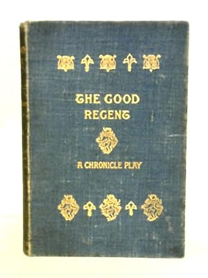 Seller image for The Good Regent. A Chronicle Play for sale by World of Rare Books