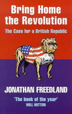 Seller image for Bring Home the Revolution: The Case for a British Republic for sale by WeBuyBooks