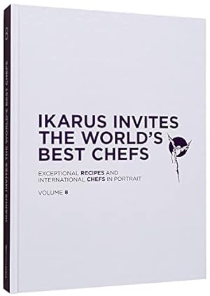 Ikarus Invites The World's Best Chefs: Exceptional Recipes and International Chefs in Portrait: V...