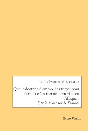 Bild des Verkufers fr Quelle doctrine demploi des forces pour faire face  la menace terroriste en Afrique ? : Etude de cas sur la Somalie zum Verkauf von AHA-BUCH GmbH