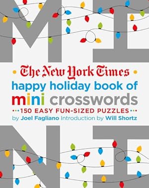 Image du vendeur pour New York Times Happy Holiday Book of Mini Crosswords : 150 Easy Fun-sized Puzzles mis en vente par GreatBookPrices