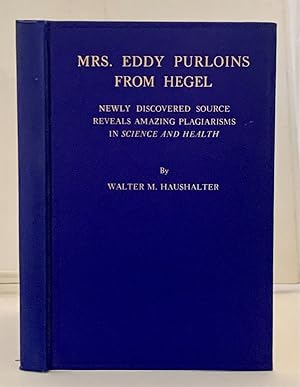 Seller image for Mrs. Eddy Purloins from Hegel Newly Discovered Source Reveals Amazing Plagarisms in "Science and Health" for sale by S. Howlett-West Books (Member ABAA)