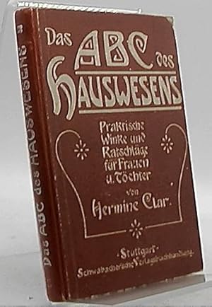 Das ABC des Hauswesens - Praktische Winke und Ratschläge für Frauen und Töchter