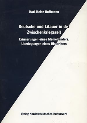 Bild des Verkufers fr Deutsche und Litauer in der Zwischenkriegszeit : Erinnerungen eines Memellnders, berlegungen eines Historikers. Institut Nordostdeutsches Kulturwerk Lneburg zum Verkauf von Versandantiquariat Ottomar Khler