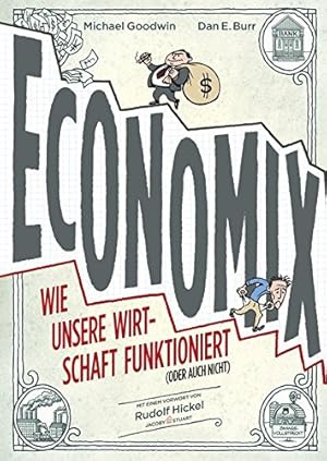 Bild des Verkufers fr Economix : Wie unsere Wirtschaft funktioniert (oder auch nicht) zum Verkauf von WeBuyBooks