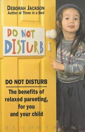 Bild des Verkufers fr Do Not Disturb: Benefits of Relaxed Parenting for You and Your Child zum Verkauf von WeBuyBooks