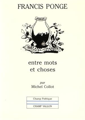 Image du vendeur pour FRANCIS PONGE : ENTRE MOTS ET CHOSES mis en vente par WeBuyBooks