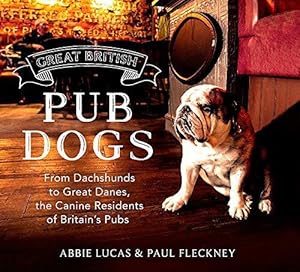 Image du vendeur pour Great British Pub Dogs: From Dachshunds to Great Danes, the Canine Residents of Britain's Pubs mis en vente par WeBuyBooks