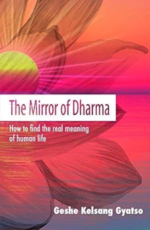 Seller image for The Mirror of Dharma: How to Find the Real Meaning of Human Life for sale by WeBuyBooks