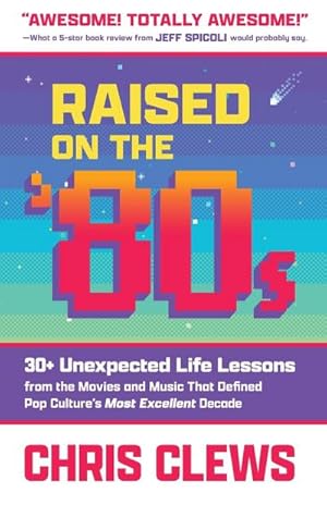 Seller image for Raised on the '80s : 30+ Unexpected Life Lessons from the Movies and Music That Defined Pop Culture's Most Excellent Decade for sale by AHA-BUCH GmbH