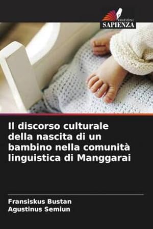 Seller image for Il discorso culturale della nascita di un bambino nella comunit linguistica di Manggarai for sale by AHA-BUCH GmbH
