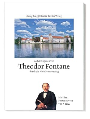 Auf den Spuren von Theodor Fontane durch die Mark Brandenburg: Mit allen wichtigen Fontane Orten ...