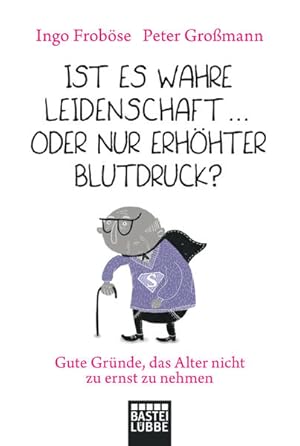 Bild des Verkufers fr Ist es wahre Leidenschaft - oder nur erhhter Blutdruck?: Gute Grnde, das Alter nicht zu ernst zu nehmen: 20 Grnde, das Alter nicht zu ernst zu nehmen zum Verkauf von Antiquariat Armebooks