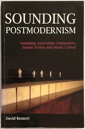 Sounding Postmodernism : Sampling Australian Composers, Sound Artists and Music Critics.