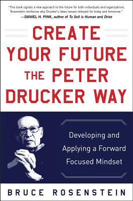 Bild des Verkufers fr Create Your Future the Peter Drucker Way: Developing and Applying a Forward-Focused Mindset zum Verkauf von moluna