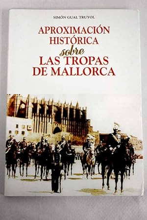 Imagen del vendedor de Aproximacin histrica sobre las tropas de Mallorca a la venta por Alcan Libros