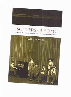 Bild des Verkufers fr Soldiers of Song: The Dumbells and Other Canadian Concert Parties of the First World War -by Jason Wilson / Wilfrid Laurier University Press ( WWI ) zum Verkauf von Leonard Shoup