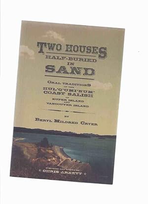 Seller image for Two Houses Half-buried in Sand: Oral Traditions of the Hul'q'umi'num' Coast Salish of Kuper Island and Vancouver Island ( Halkomelem / Cowichan / Salishan language) for sale by Leonard Shoup