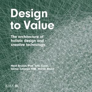 Bild des Verkufers fr Design to Value : The architecture of holistic design and creative technology zum Verkauf von AHA-BUCH GmbH