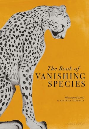 Bild des Verkufers fr The Book of Vanishing Species : Illustrated Lives zum Verkauf von AHA-BUCH GmbH