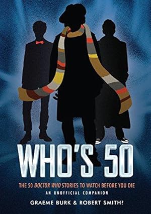 Bild des Verkufers fr Who's 50 : 50 Doctor Who Stories To Watch Before You Die - An Unofficial Companion zum Verkauf von WeBuyBooks