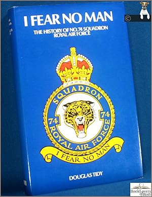 Seller image for I Fear No Man: The Story of No.74 (Fighter) Squadron, Royal Flying Corps and Royal Air Force (the Tigers) for sale by BookLovers of Bath