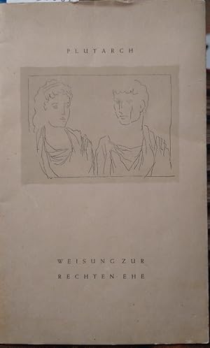 Weisung zur Rechten Ehe. [Von Plutarch]. Übertragen von Walter C. G. Schmitthenner.