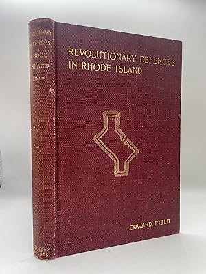 REVOLUTIONARY DEFENCES IN RHODE ISLAND. An Historical Account of the Fortifications and Beacons E...