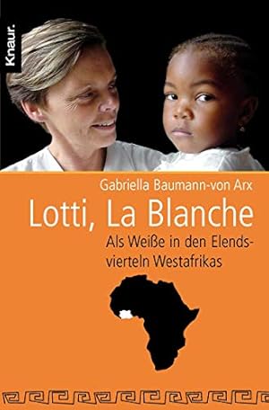 Imagen del vendedor de Lotti, La Blanche: Als Weie in den Elendsvierteln Westafrikas a la venta por Gabis Bcherlager